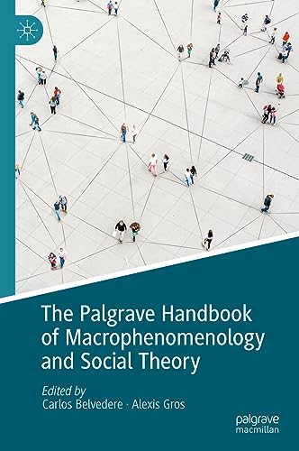 The Palgrave Handbook of Macrophenomenology and Social Theory