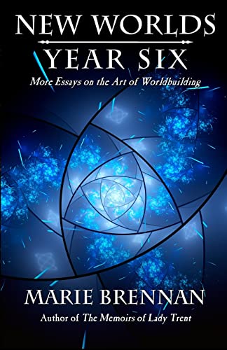 Marie Brennan New Worlds, Year Six, More Essays On The Art Of Worldbuilding
