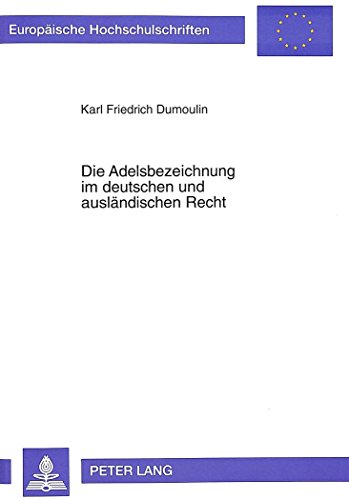Die Adelsbezeichnung im deutschen und ausländischen Recht (Europäische Hochschulschriften - Reihe II)