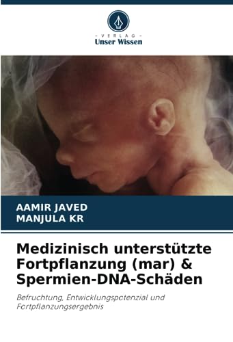 Medizinisch unterstützte Fortpflanzung (mar) & Spermien-DNA-Schäden: Befruchtung, Entwicklungspotenzial und Fortpflanzungsergebnis