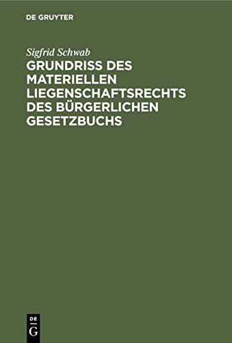 Grundriß des materiellen Liegenschaftsrechts des Bürgerlichen Gesetzbuchs: Unter Berücksichtigung der bayerischen Ausführungs- und Übergangsvorschriften