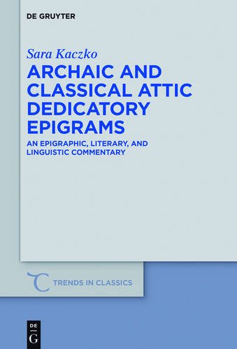 Archaic and Classical Attic Dedicatory Epigrams: An Epigraphic, Literary, and Linguistic Commentary (Trends in Classics - Supplementary Volumes, Band 33)