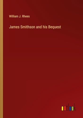 James Smithson and his Bequest