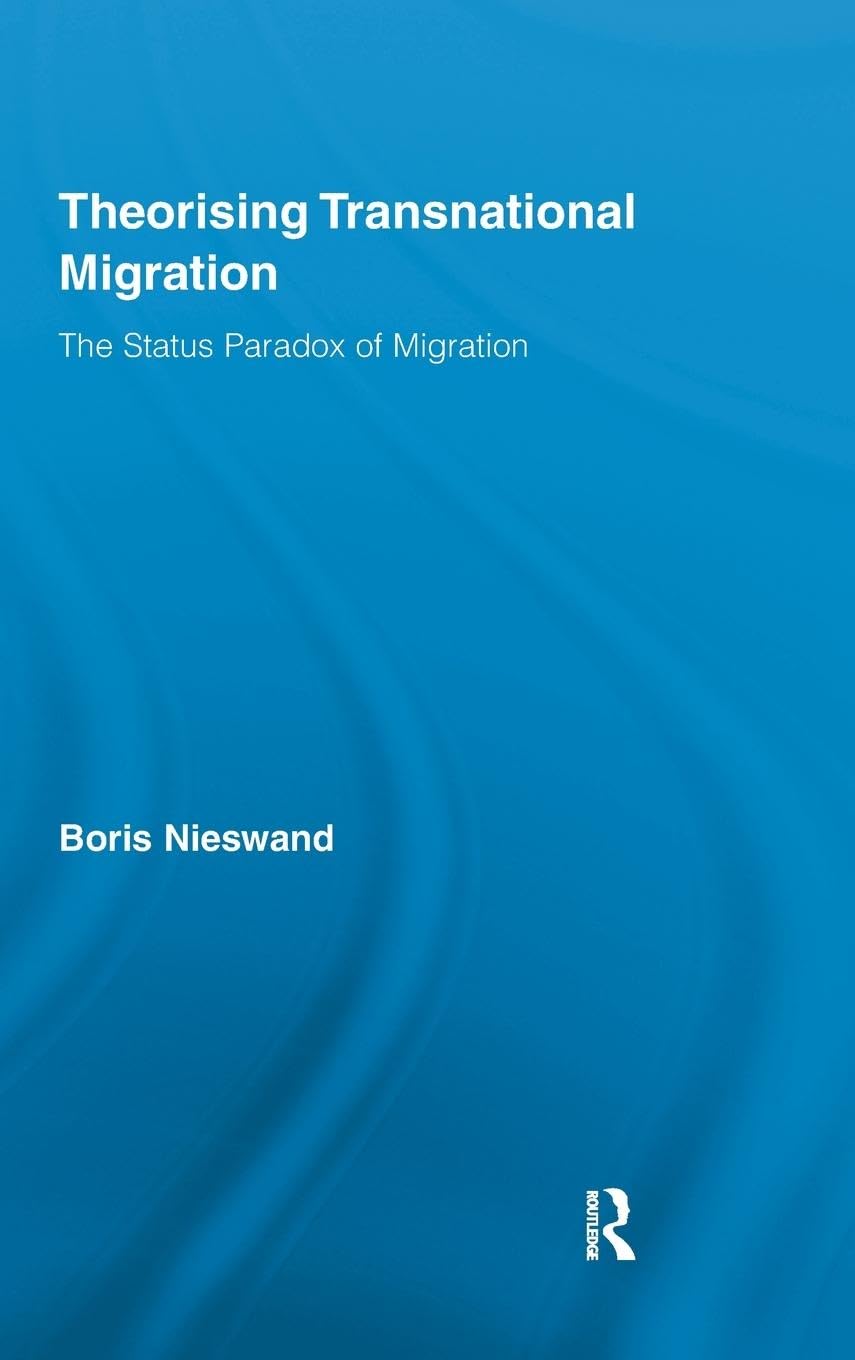 Theorising Transnational Migration: The Status Paradox of Migration (Routledge Research in Transnationalism, 22, Band 22)