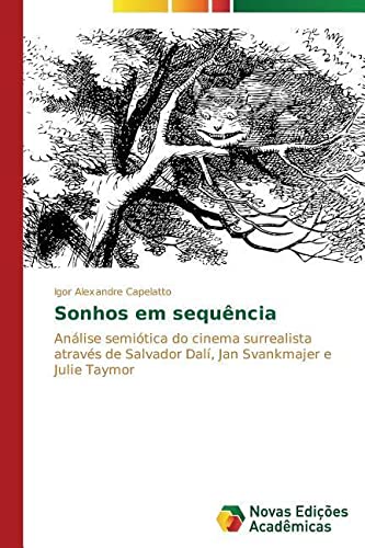 Sonhos em sequência: Análise semiótica do cinema surrealista através de Salvador Dalí, Jan Svankmajer e Julie Taymor