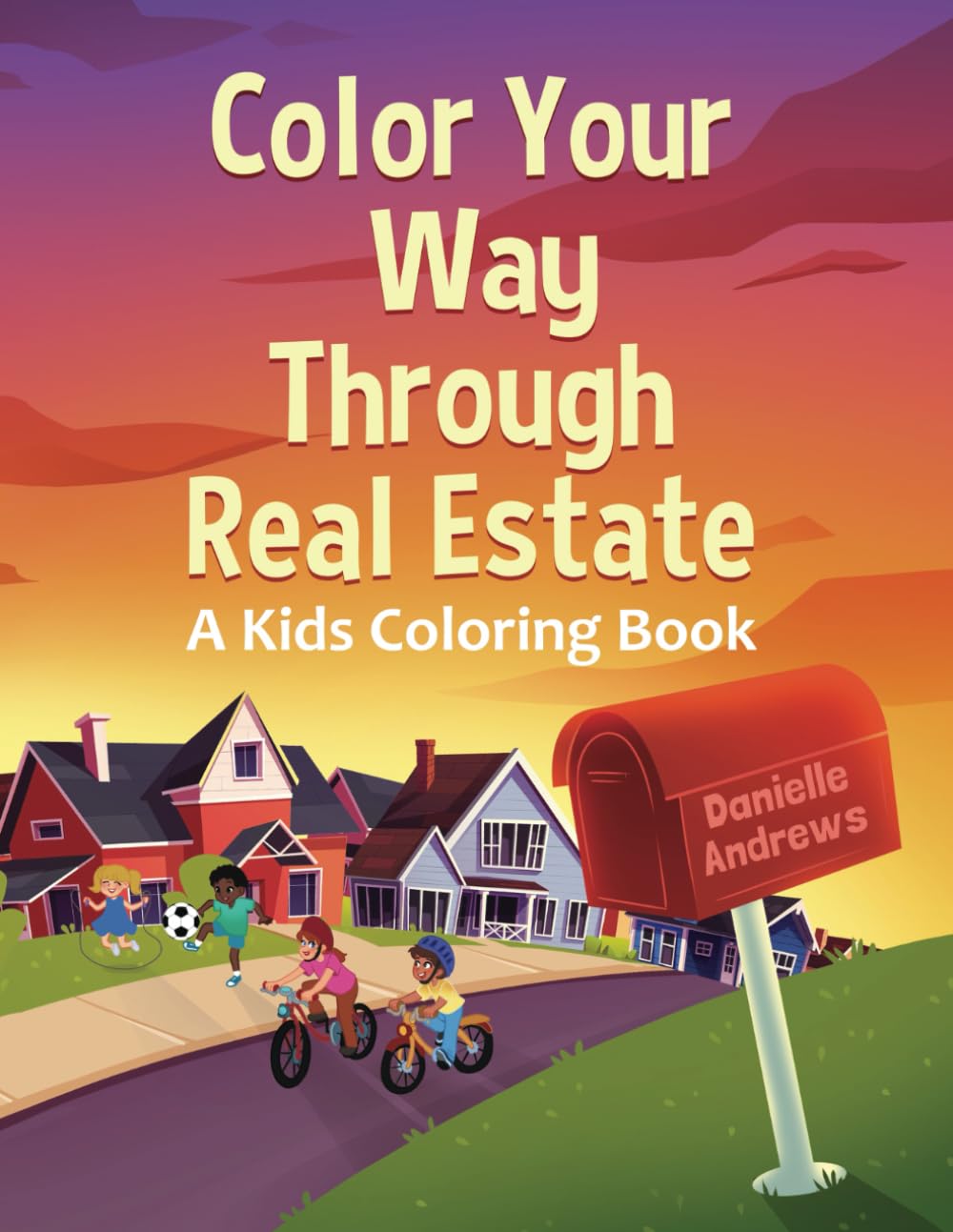 Color Your Way Through Real Estate: A Kids Coloring Book