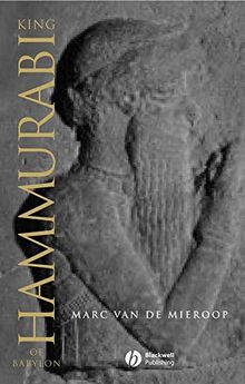 King Hammurabi of Babylon: A Biography (Blackwell Ancient Lives)