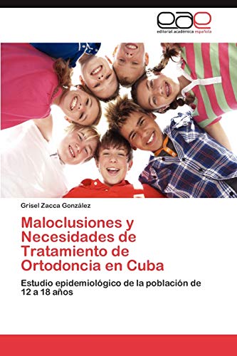 Maloclusiones y Necesidades de Tratamiento de Ortodoncia en Cuba: Estudio epidemiológico de la población de 12 a 18 años