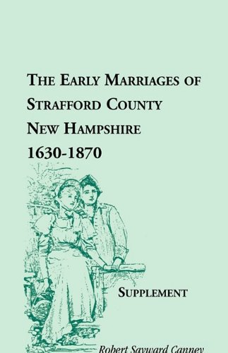 The Early Marriages of Strafford County, New Hampshire, Supplement, 1630-1870