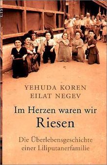 Im Herzen waren wir Riesen: Die Überlebensgeschichte einer Liliputanerfamilie