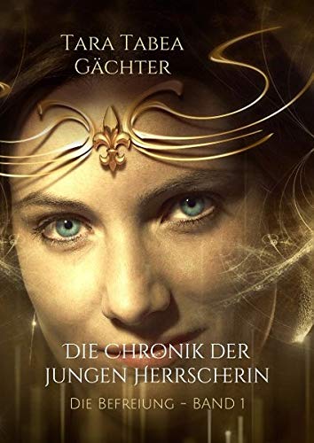 Die Chronik der jungen Herrscherin: Die Befreiung - BAND 1