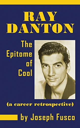 Ray Danton: The Epitome of Cool (a career retrospective) (hardback)