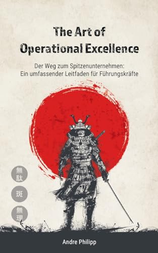 The Art of Operational Excellence: Der Weg zum Spitzenunternehmen