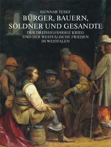 Bürger, Bauern, Söldner und Gesandte: Der Dreissigjährige Krieg und der Westfälische Frieden in Westfalen