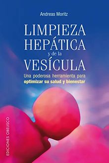 Limpieza hepática y de la vesícula : una poderosa herramienta para optimizar su salud y bienestar (SALUD Y VIDA NATURAL)