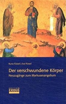 Der verschwundene Körper: Neuzugänge zum Markusevangelium