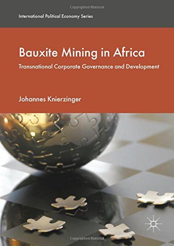 Bauxite Mining in Africa: Transnational Corporate Governance and Development (International Political Economy Series)