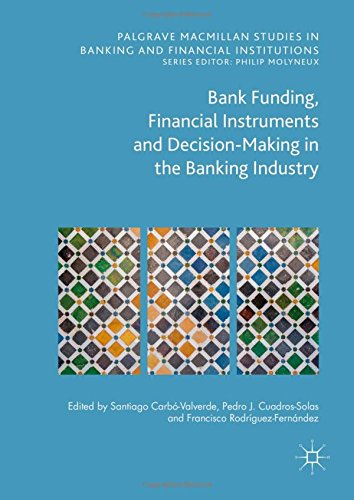 Bank Funding, Financial Instruments and Decision-Making in the Banking Industry (Palgrave Macmillan Studies in Banking and Financial Institutions)
