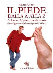 Il piede dalla A alla Z. La lettura del piede o podomanzia con un'appendice sulla lettura degli occhi e del viso as