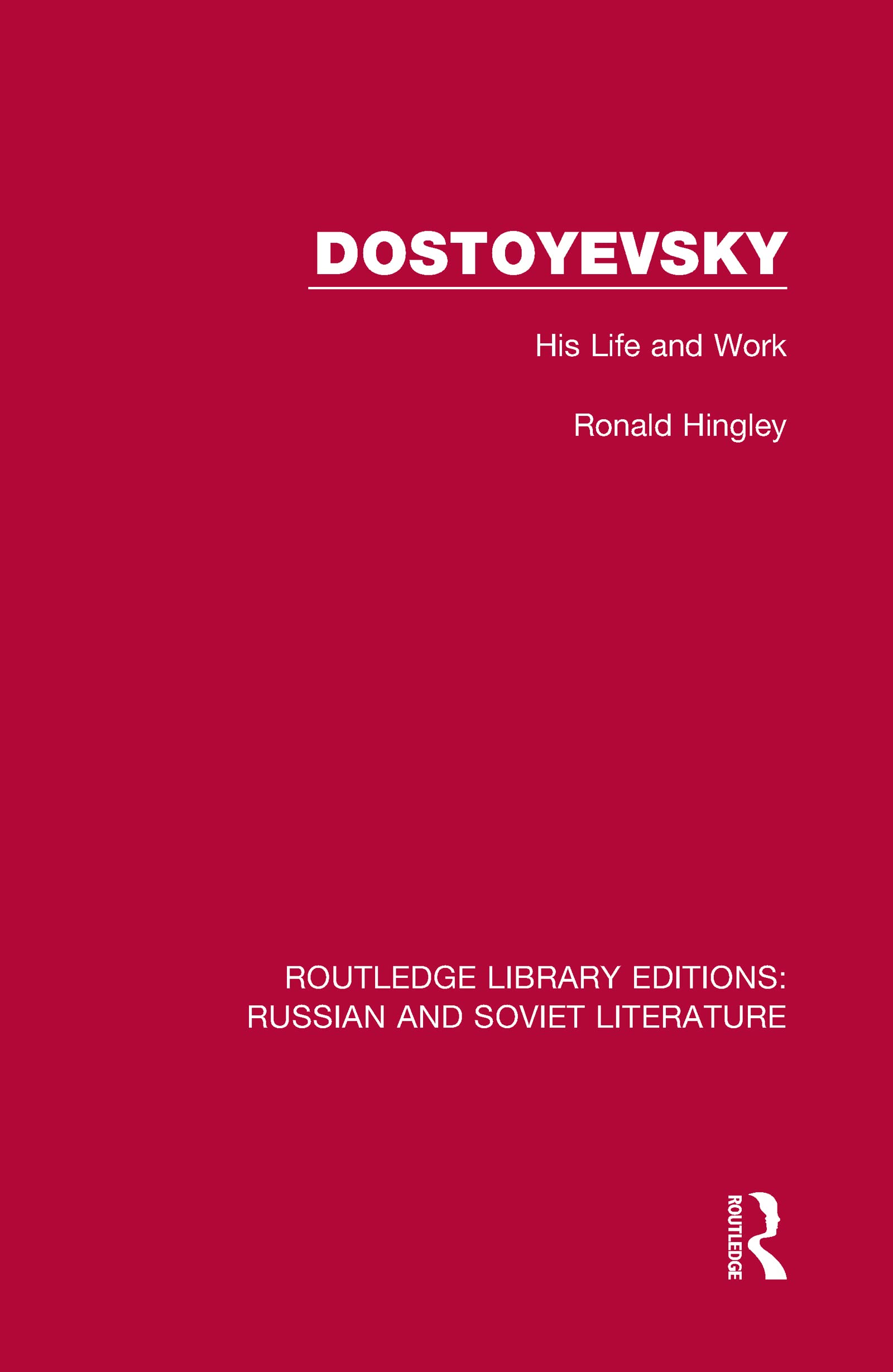 Dostoyevsky: His Life and Work (Routledge Library Editions: Russian and Soviet Literature, 4, Band 4)
