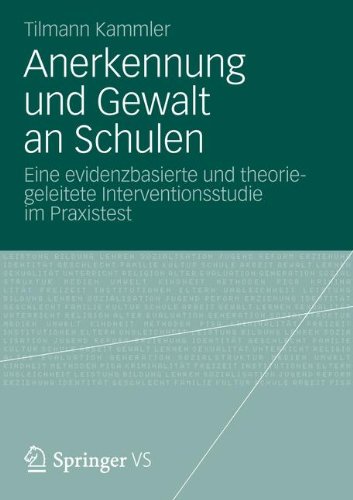 Anerkennung und Gewalt an Schulen: Eine Evidenzbasierte und Theoriegeleitete Interventionsstudie im Praxistest (German Edition)