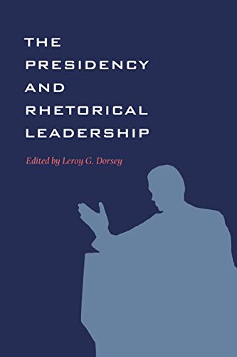 The Presidency and Rhetorical Leadership (Presidential Rhetoric, Band 6)