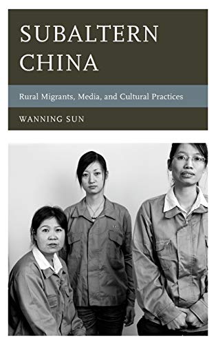 Subaltern China: Rural Migrants, Media, and Cultural Practices (Asia/Pacific/Perspectives)