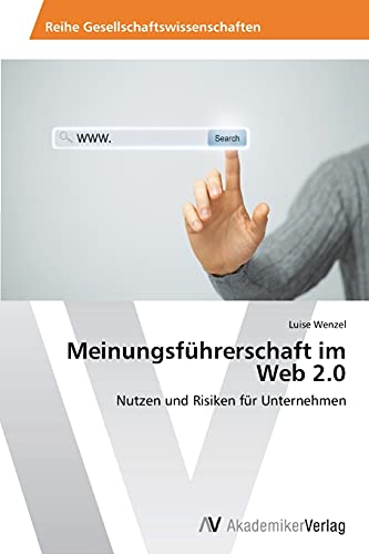 Meinungsführerschaft im Web 2.0: Nutzen und Risiken für Unternehmen