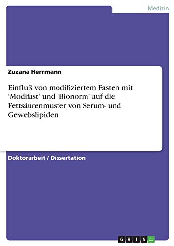 Einfluß von modifiziertem Fasten mit 'Modifast' und 'Bionorm' auf die Fettsäurenmuster von Serum- und Gewebslipiden