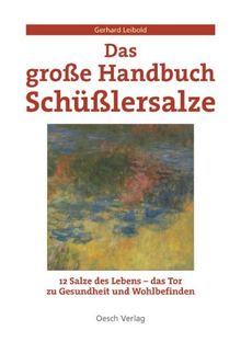 Das grosse Handbuch Schüsslersalze: Mineralsalze für Gesundheit und ein gutes Leben