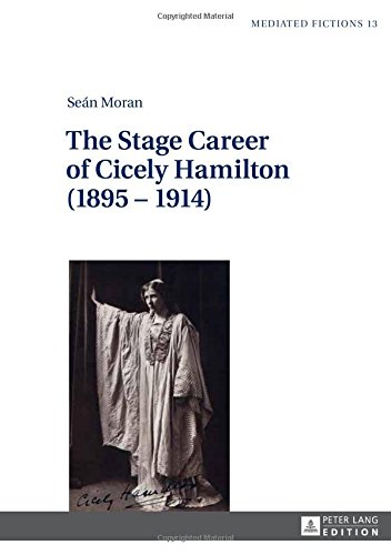 The Stage Career of Cicely Hamilton (1895 - 1914) (Mediated Fictions / Studies in Verbal and Visual Narratives)
