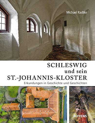 Schleswig und sein St.-Johannis-Kloster: Erkundungen in Geschichte und Geschichten