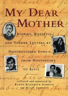 My Dear Mother: Stormy Boastful, and Tender Letters by Distinguished Sons--From Dostoevsky to Elvis