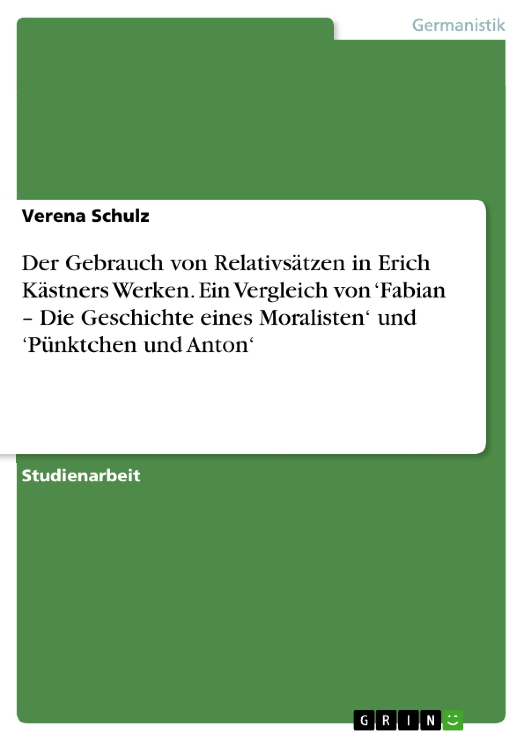 Der Gebrauch von Relativsätzen in Erich Kästners Werken. Ein Vergleich von 'Fabian - Die Geschichte eines Moralisten' und 'Pünktchen und Anton'