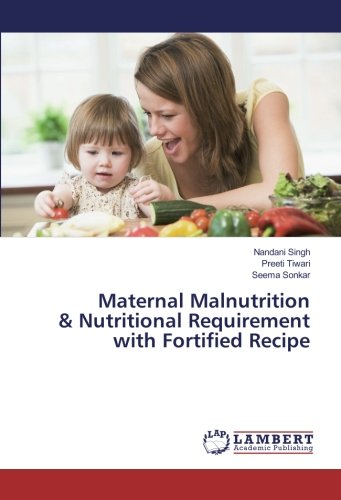Maternal Malnutrition & Nutritional Requirement with Fortified Recipe