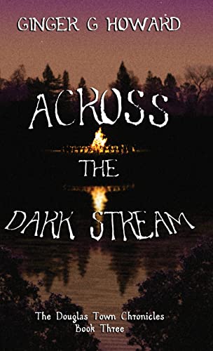 Across the Dark Stream: The Douglas Town Chronicles - Book Three