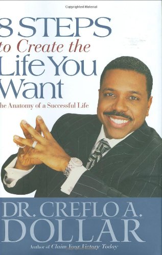 8 Steps to Create the Life You Want: The Anatomy of a Successful Life (Faithwords)