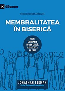 Membralitatea în Biseric¿ (Church Membership) (Romanian): How the World Knows Who Represents Jesus (Building Healthy Churches (Romanian))