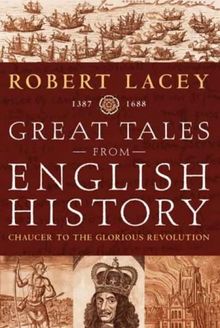 Great Tales from English History: From Chaucer to the Glorious Revolution