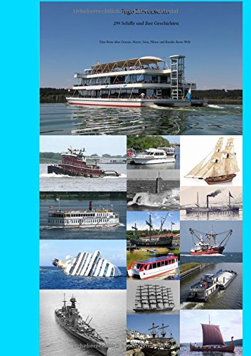 299 Schiffe und ihre Geschichten: Eine Reise über Ozeane, Meere, Seen, Flüsse und Kanäle