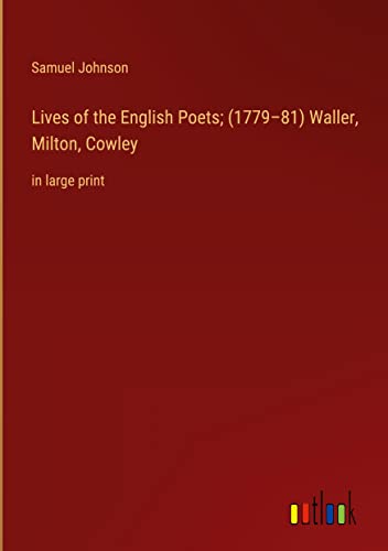Lives of the English Poets; (1779¿81) Waller, Milton, Cowley: in large print
