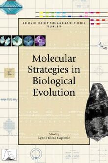 Molecular Strategies in Biological Evolution (Annals of the New York Academy of Sciences, Band 870)