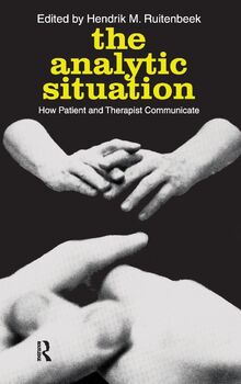 The Analytic Situation: How Patient and Therapist Communicate