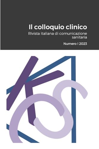 Il colloquio clinico: Rivista italiana di comunicazione sanitaria. Numero I 2023