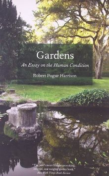 Gardens: An Essay On The Human Condition