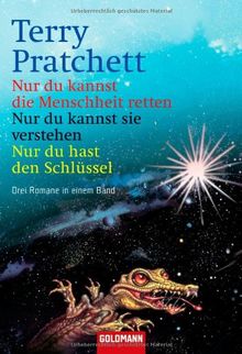 Nur du kannst die Menschheit retten/Nur du kannst sie verstehen/Nur du hast den Schlüssel: Drei Romane in einem Band