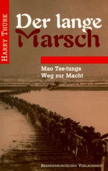 Der lange Marsch. Mao Tse-tungs Weg zur Macht