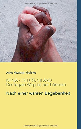 Kenia - Deutschland. Der legale Weg ist der härteste: Nach einer wahren Begebenheit