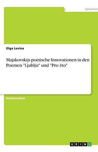 Majakovskijs poetische Innovationen in den Poemen Ljublju und Pro ¿to