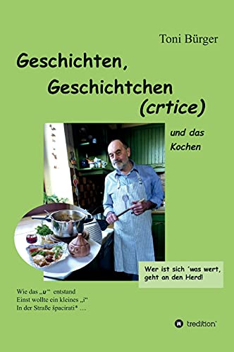Geschichten, Geschichtchen (crtice) .... und das Kochen: (aus jungen Jahren und später)